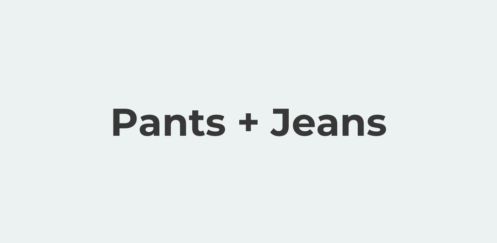 Pants + Jeans | The Wardrobe